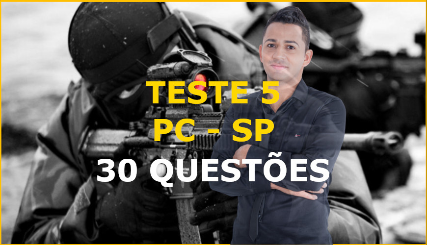 TESTE5 PC SP – 30 QUESTÕES