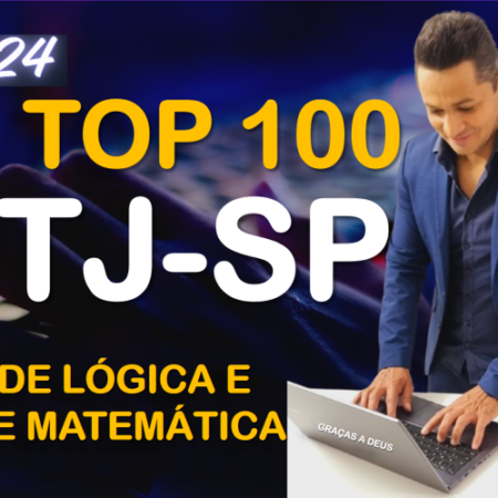 TOP-100-QUESTÕES -TJ-SP-2024-VUNESP-50 DE LÓGICA +50 DE MATEMÁTICA.